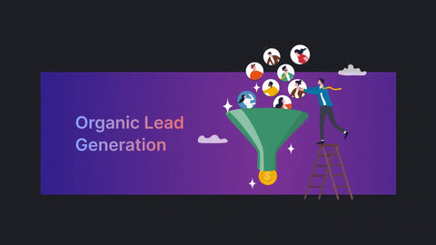 Organic Lead Generation: A Practical, Sustainable Approach to High-Quality Leads