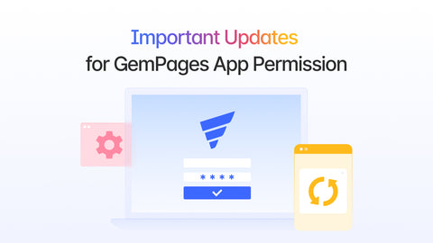 Important Updates for GemPages App Permission to Improve User Experience (from December 5, 2023)