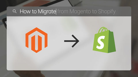 Magento to Shopify Migration